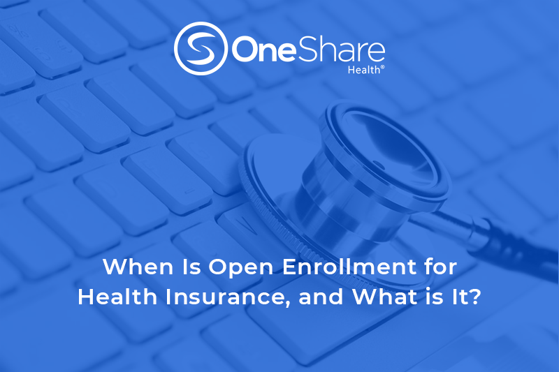 When is Open Enrollment for Health Insurance OneShare Health Blog